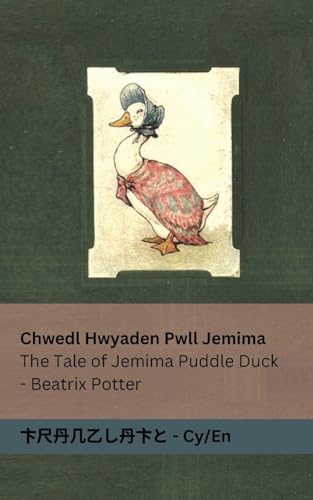 Chwedl Hwyaden Pwll Jemima / The Tale of Jemima Puddle Duck: Tranzlaty Cymraeg / English von Tranzlaty